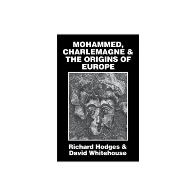 Mohammed, Charlemagne, and the Origins of Europe - by Richard Hodges & David Whitehouse (Paperback)