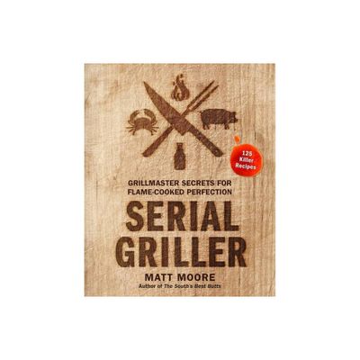 Serial Griller - by Matt Moore (Hardcover)