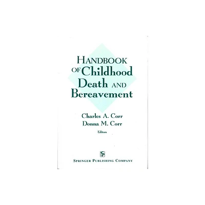 Handbook of Childhood Death and Bereavement - by Charles Corr & Donna M Corr (Paperback)