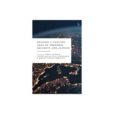 Shaping a Genuine Area of Freedom, Security and Justice - by Koen Lenaerts & Eugene Regan & Ulla Neergaard & Karsten Engsig Srensen (Hardcover)