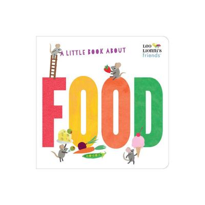 A Little Book about Food - (Leo Lionnis Friends) by Leo Lionni (Board Book)