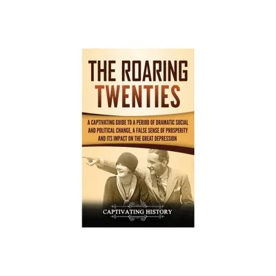 The Roaring Twenties - by Captivating History (Hardcover)