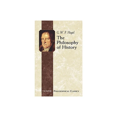 The Philosophy of History - (Dover Philosophical Classics) by Georg Wilhelm Friedrich Hegel (Paperback)