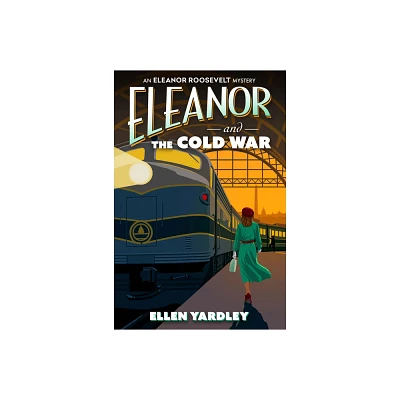 Eleanor and the Cold War - (An Eleanor Roosevelt Mystery) by Ellen Yardley (Hardcover)