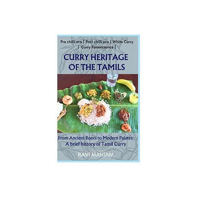 Curry Heritage of the Tamils - From Ancient Roots to Modern Palates - by Ravi Maniam (Paperback)