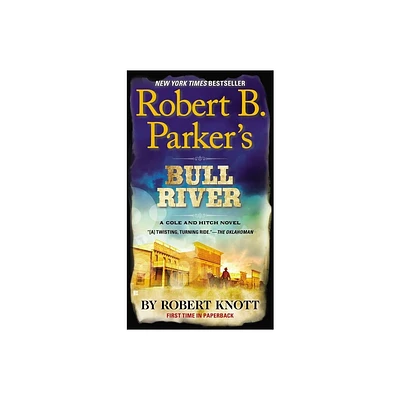 Robert B. Parkers Bull River - (Cole and Hitch Novel) by Robert Knott (Paperback)