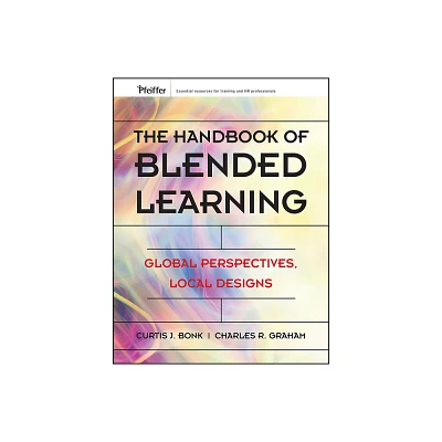 The Handbook of Blended Learning - by Curtis J Bonk & Charles R Graham (Hardcover)