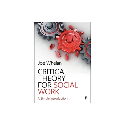 Critical Theory for Social Work - by Joe Whelan (Paperback)