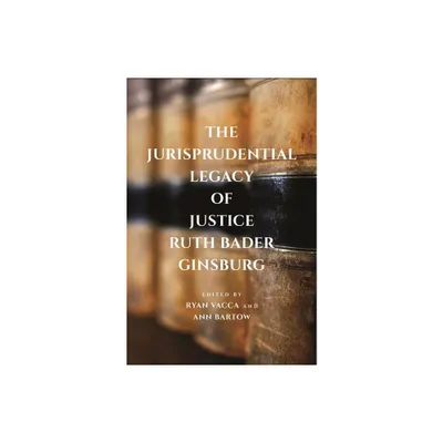 The Jurisprudential Legacy of Justice Ruth Bader Ginsburg - by Ryan Vacca & Ann Bartow (Hardcover)