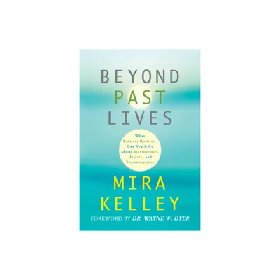 Beyond Past Lives - by Mira Kelley (Paperback)