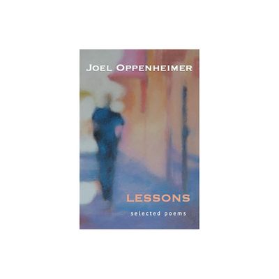 Lessons: Selected Poems - (White Pine Press Distinguished Poets) by Joel Oppenheimer (Paperback)