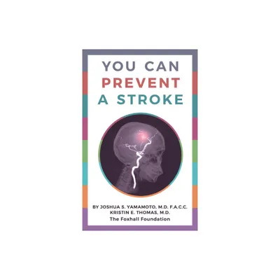 You Can Prevent a Stroke - by Joshua S Yamamoto & Kristin E Thomas (Paperback)