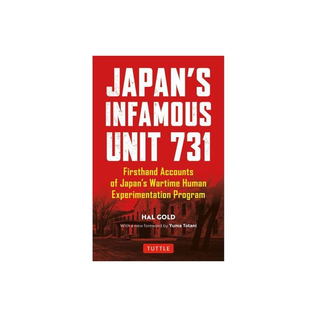 Japans Infamous Unit 731 - (Tuttle Classics) by Hal Gold (Paperback)