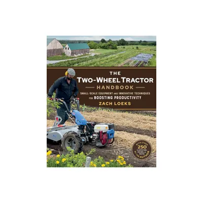 The Two-Wheel Tractor Handbook - by Zach Loeks (Paperback)