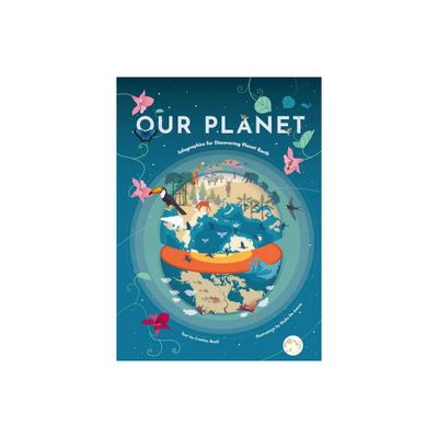 Our Planet - (Infographics for Kids!) by Cristina Banfi (Hardcover)