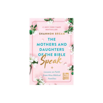 The Mothers and Daughters of the Bible Speak - by Shannon Bream (Hardcover)