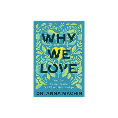 Why We Love - by Anna Machin (Hardcover)