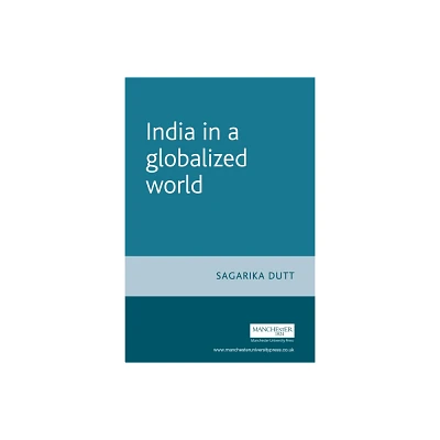 India in a Globalized World - by Sagarika Dutt (Paperback)