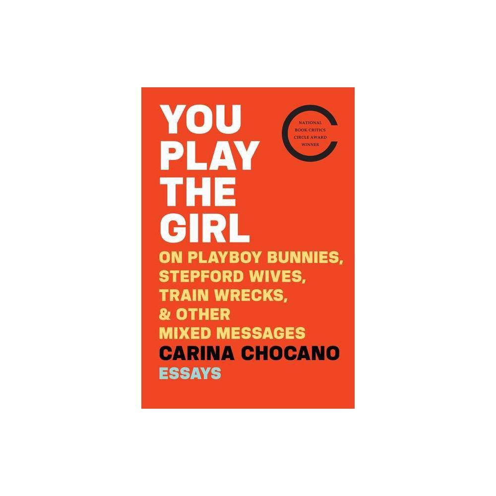 Mariner Books You Play the Girl - by Carina Chocano (Paperback) | The  Market Place