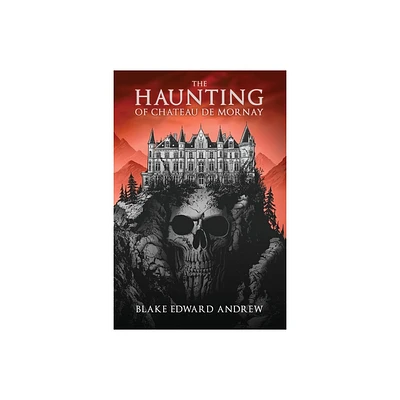 The Haunting of Chateau de Mornay - by Blake Edward Andrew (Paperback)