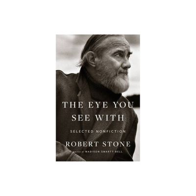 The Eye You See with - by Robert Stone & Madison Smartt Bell (Paperback)