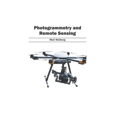 Photogrammetry and Remote Sensing - by Matt Weilberg (Hardcover)