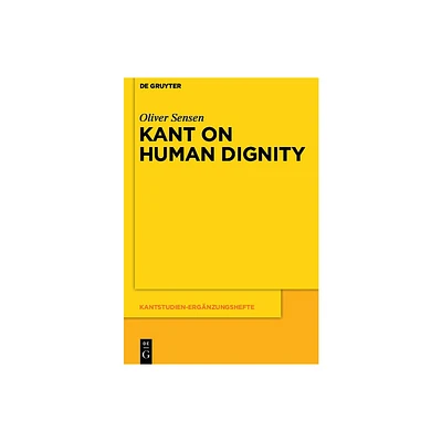 Kant on Human Dignity - (Kantstudien-Ergnzungshefte) by Oliver Sensen (Paperback)