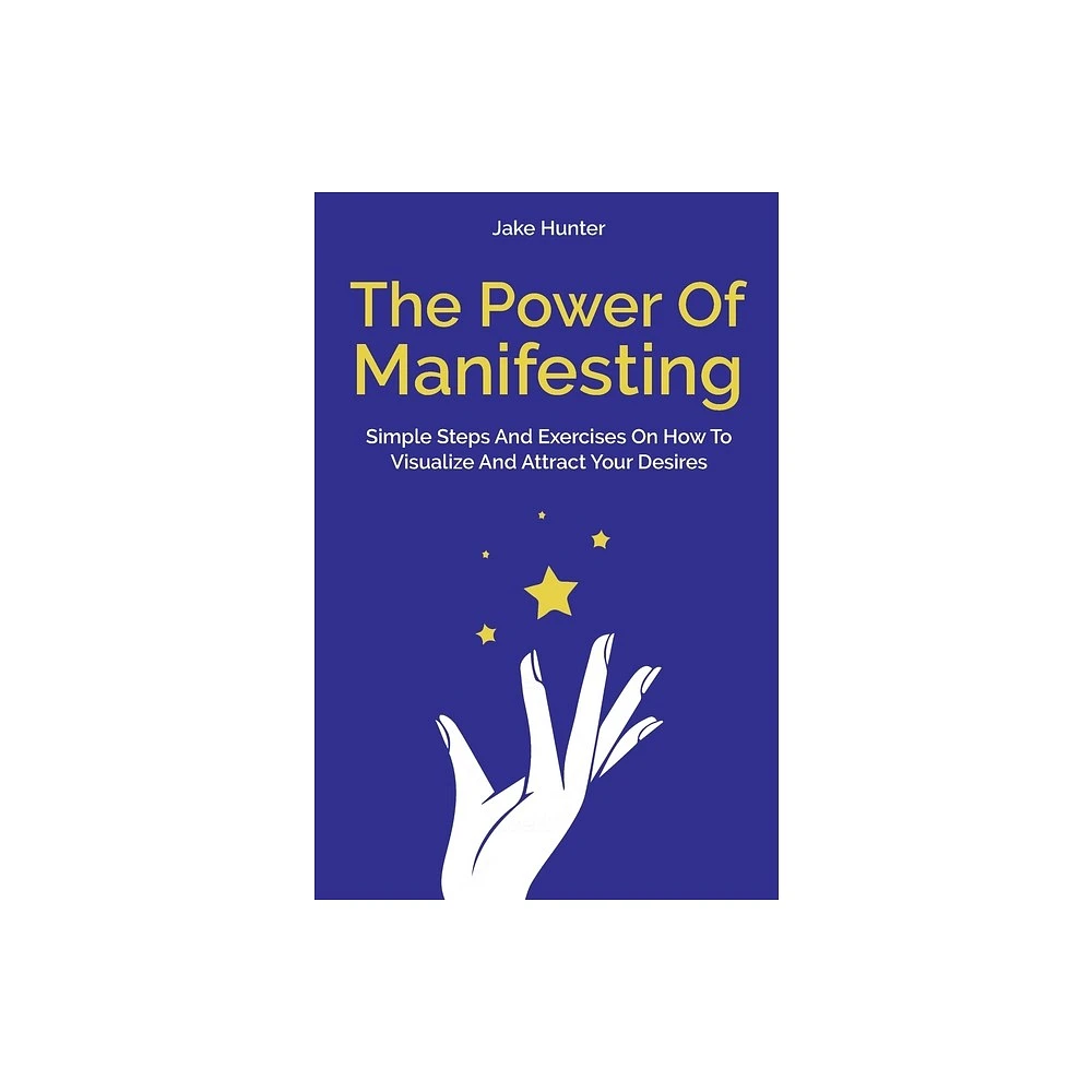 The Power Of Manifesting - by Jake Hunter (Paperback)