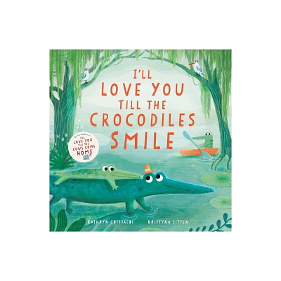 Ill Love You Till the Crocodiles Smile - by Kathryn Cristaldi (Board Book)