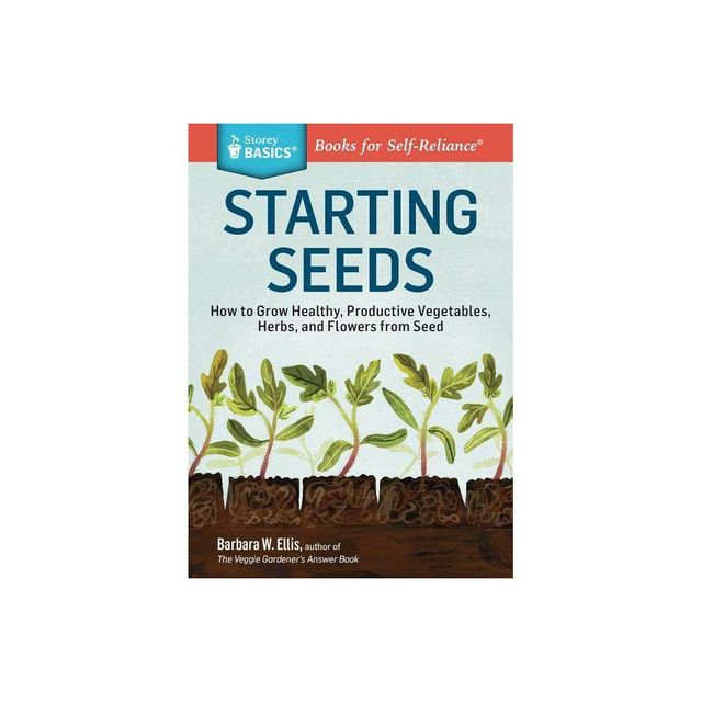 Starting Seeds - (Storey Basics) by Barbara W Ellis (Paperback)