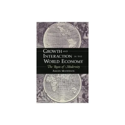 Growth and Interaction in the World Economy - by Angus Maddison (Paperback)