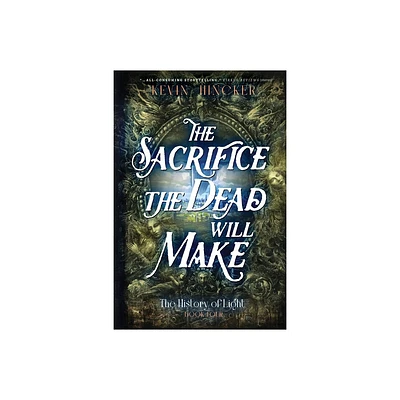 The Sacrifice the Dead Will Make - (The History of Light) by Kevin Hincker (Paperback)