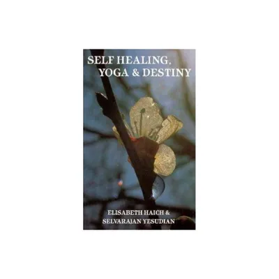 Self Healing, Yoga and Destiny - by Elisabeth Haich (Paperback)