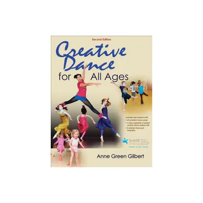 Creative Dance for All Ages - 2nd Edition by Anne Green Gilbert (Paperback)