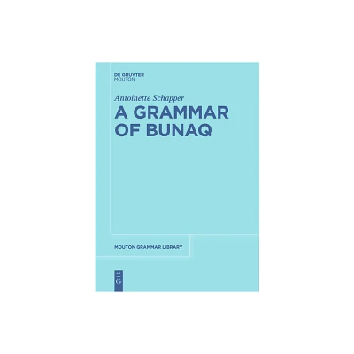 A Grammar of Bunaq - (Mouton Grammar Library [Mgl]) by Antoinette Schapper (Paperback)