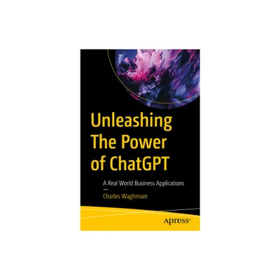 Unleashing the Power of ChatGPT - by Charles Waghmare (Paperback)