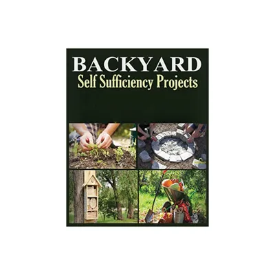 Backyard Self Sufficiency Projects - by Ralston Coughlin (Paperback)