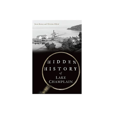 Hidden History of Lake Champlain - by Jason Barney & Christine Eldred (Paperback)