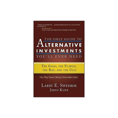 The Only Guide to Alternative Investments Youll Ever Need - (Bloomberg) by Larry E Swedroe & Jared Kizer (Hardcover)