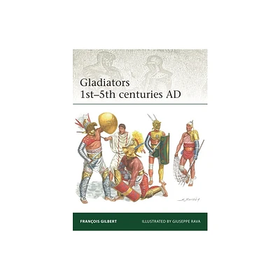 Gladiators 1st-5th Centuries AD - (Elite) by Franois Gilbert (Paperback)