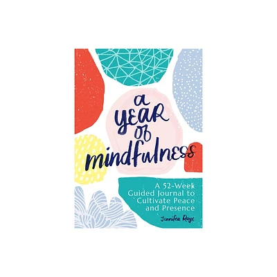 A Year of Mindfulness - (Year of Reflections Journal) by Jennifer Raye (Paperback)