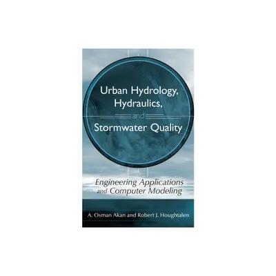 Urban Hydrology, Hydraulics, and Stormwater Quality - by A Osman Akan & Robert J Houghtalen (Hardcover)