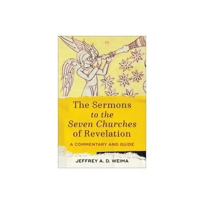 The Sermons to the Seven Churches of Revelation - by Jeffrey A D Weima (Paperback)