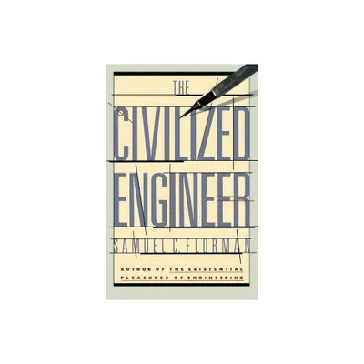 The Civilized Engineer - by Samuel C Florman (Paperback)