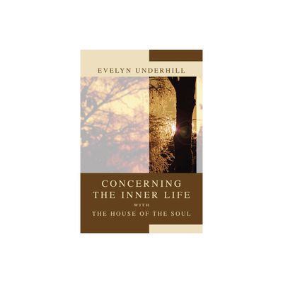 Concerning the Inner Life with the House of the Soul - by Evelyn Underhill (Paperback)