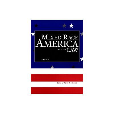 Mixed Race America and the Law - (Critical America) by Kevin R Johnson (Hardcover)