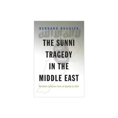 The Sunni Tragedy in the Middle East - (Princeton Studies in Muslim Politics) by Bernard Rougier (Paperback)