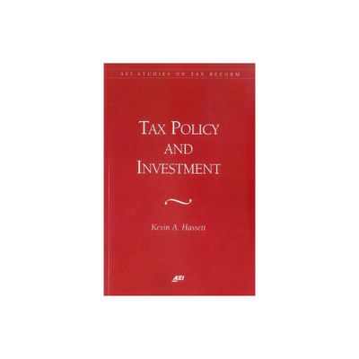 Tax Policy and Investment - (AEI Studies on Tax Reform) by Kevin Hassett (Paperback)