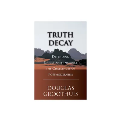 Truth Decay - by Douglas Groothuis (Paperback)