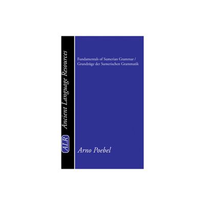 Fundamentals of Sumerian Grammar / Grundzge der Sumerischen Grammatik - (Ancient Language Resources) by Arno Poebel (Paperback)